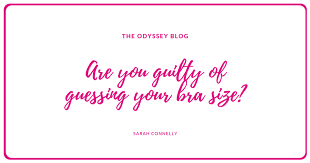 The Odyssey Blog - are you guilty of guessing your bra size
