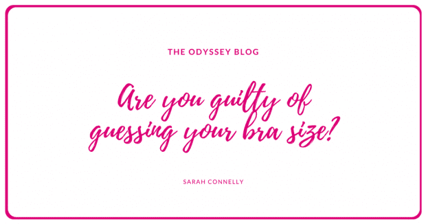 The Odyssey Blog - are you guilty of guessing your bra size