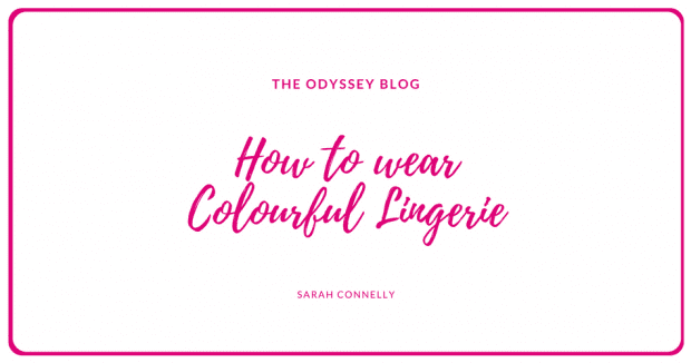 The Odyssey Blog - How to wear colourful lingerie