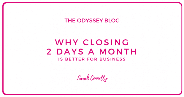 The Odyssey Blog - Why closing 2 days a month is better for business