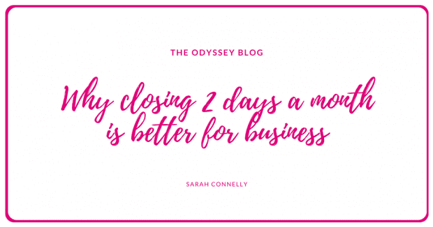 The Odyssey Blog - Why closing 2 days a month is better for business