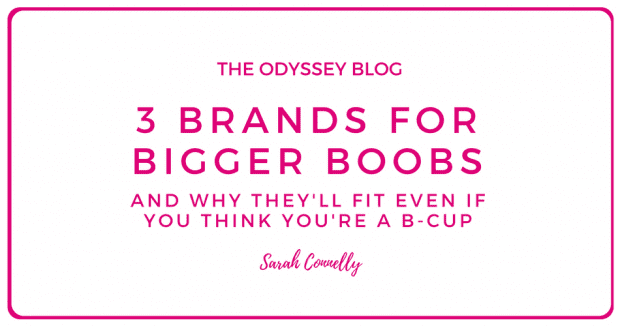 The Odyssey Blog - 3 brands for bigger boobs and why they'll fit even if you think you're a B cup