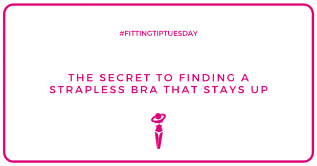 #FittingTipTuesday - The secret to finding a strapless bra that stays up by Bra Fitting Expert Sarah Connelly