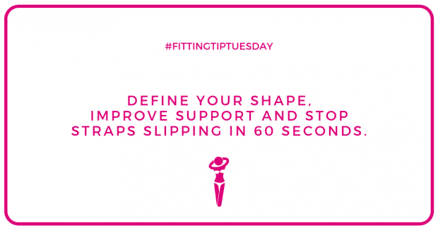 #FittingTipTuesday - Define your shape, improve support and stop straps slipping in 60 seconds